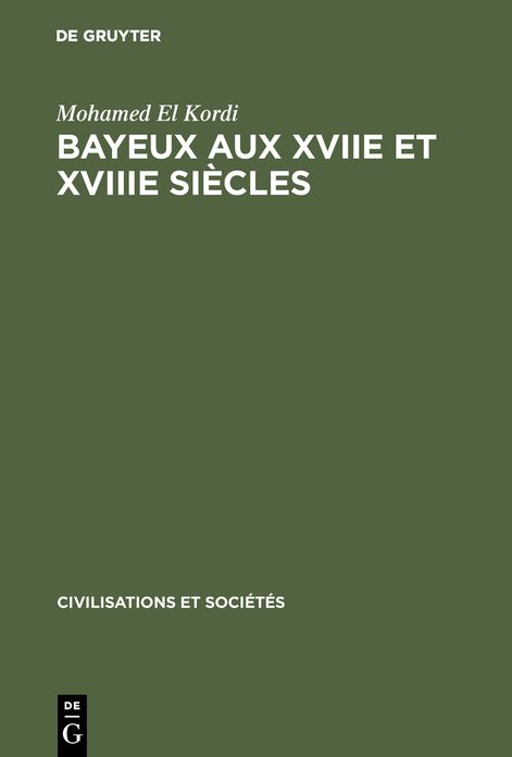 Bayeux aux XVIIe et XVIIIe siecles: Contribution a l'histoire urbaine de la France