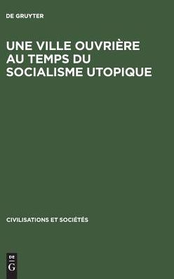Une ville ouvriere au temps du socialisme utopique: Toulon de 1815 a 1851