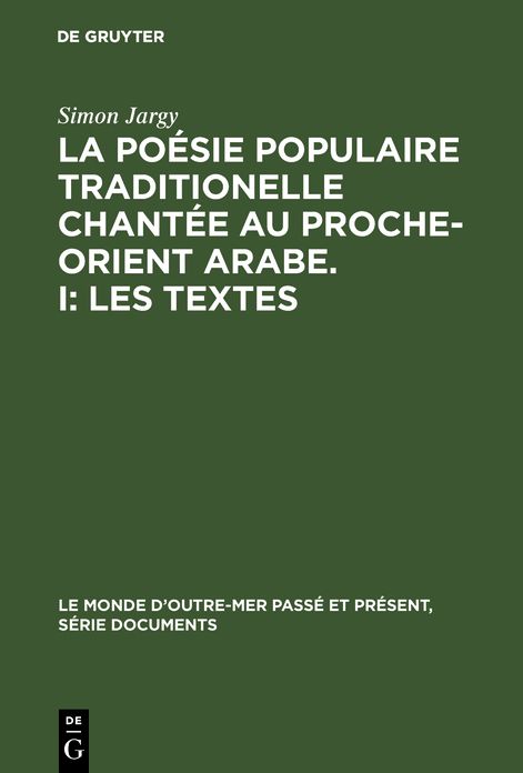 La poesie populaire traditionelle chantee au Proche-Orient Arabe. I: Les textes: Avec une introduction critique
