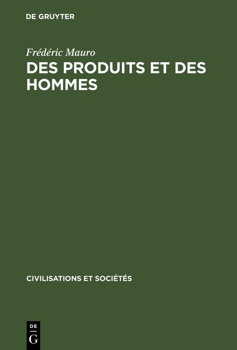 Des produits et des hommes: Essais historiques latino-americains XVIe-XXe siecles