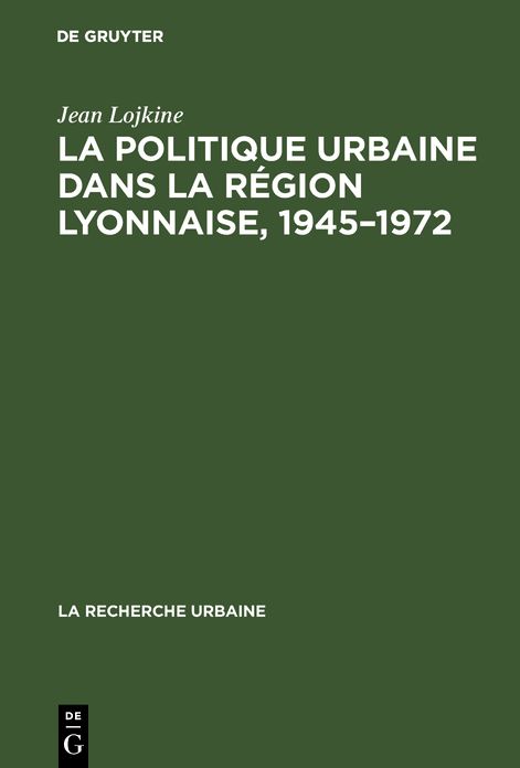 La politique urbaine dans la region lyonnaise, 1945-1972