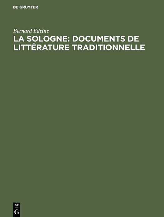 La Sologne: documents de littÃ©rature Traditionnelle: Contes, lÃ©gendes, chansons, vieux noÃ«ls, danses chantÃ©es, littÃ©rature courtoise, chansons politiques, littÃ©rature patoisante, Vocabulaire
