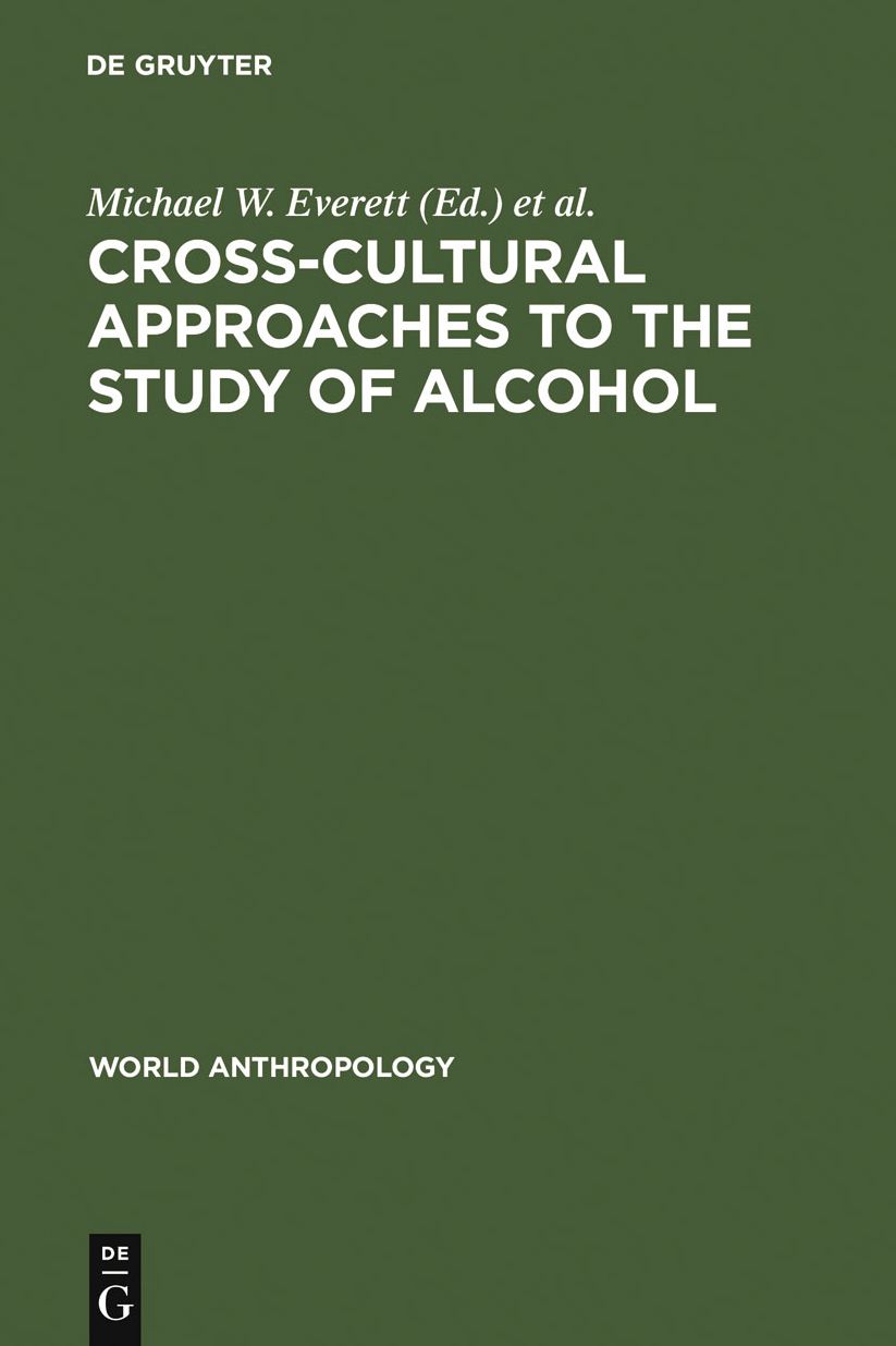 Cross-Cultural Approaches to the Study of Alcohol: An Interdisciplinary Perspective