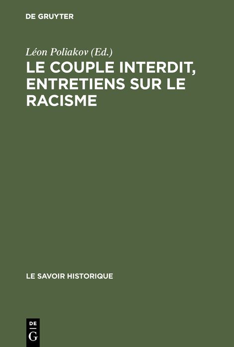 Le couple interdit, entretiens sur le racisme: La dialectique de l'alterite socio-culturelle et la sexualite. Actes du colloque tenu en mai 1977 au centre culturel international de cerisy-la-salle