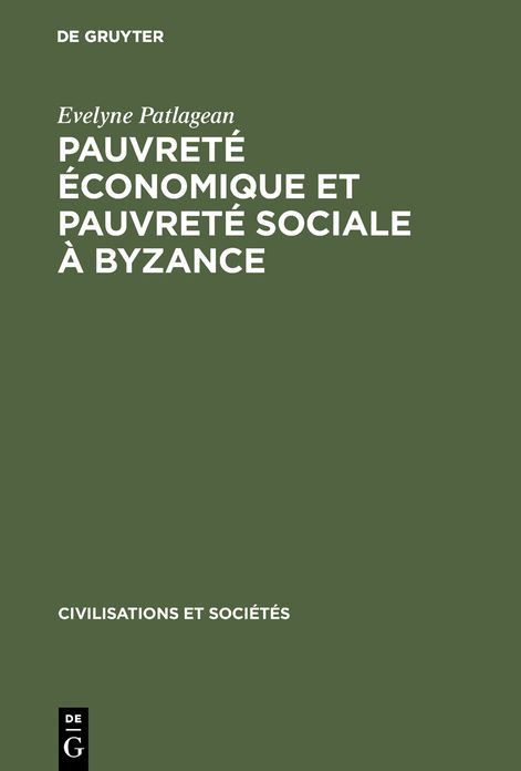 Pauvrete economique et pauvrete sociale a Byzance: 4e-7e siecles