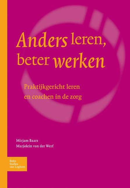 Anders leren, beter werken: Praktijkgericht leren en coachen in de zorg