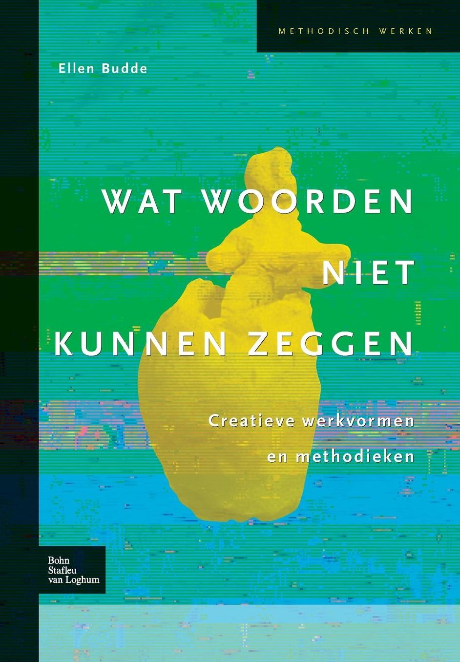 Wat Woorden Niet Kunnen Zeggen: Creatieve Werkvormen En Methodieken