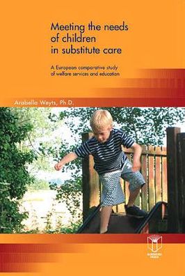 Meeting the Needs of Children in Substitute Care: A European Comparative Study of Welfare Services and Education