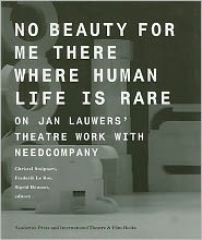 No Beauty for Me There Where Human Life is Rare: On Jan Lauwers' Theatre Work with Needcompany