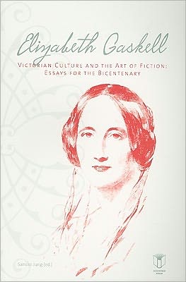 Elizabeth Gaskell, Victorian Culture, and the Art of Fiction: Essays for the Bicentenary