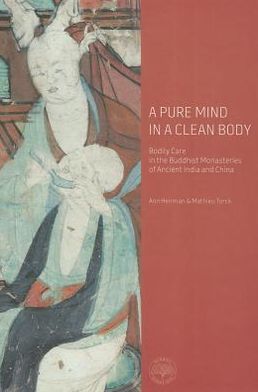 A Pure Mind in a Clean Body: Bodily Care in the Buddhist Monasteries of Ancient India and China