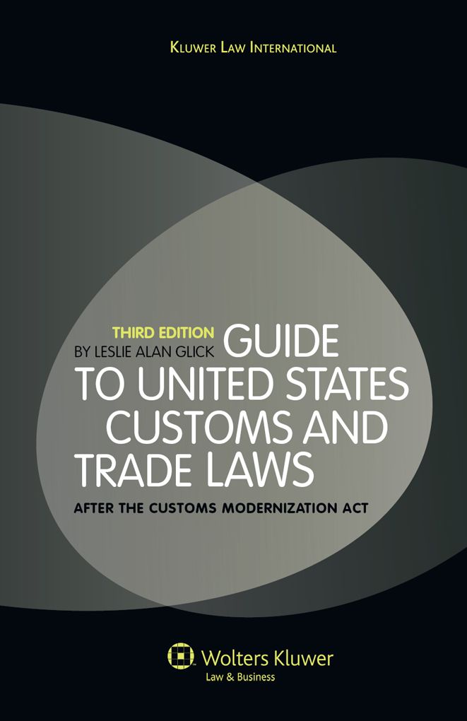 Guide to United States Customs and Trade Laws, After the Customs Modernization Act. Third Edition