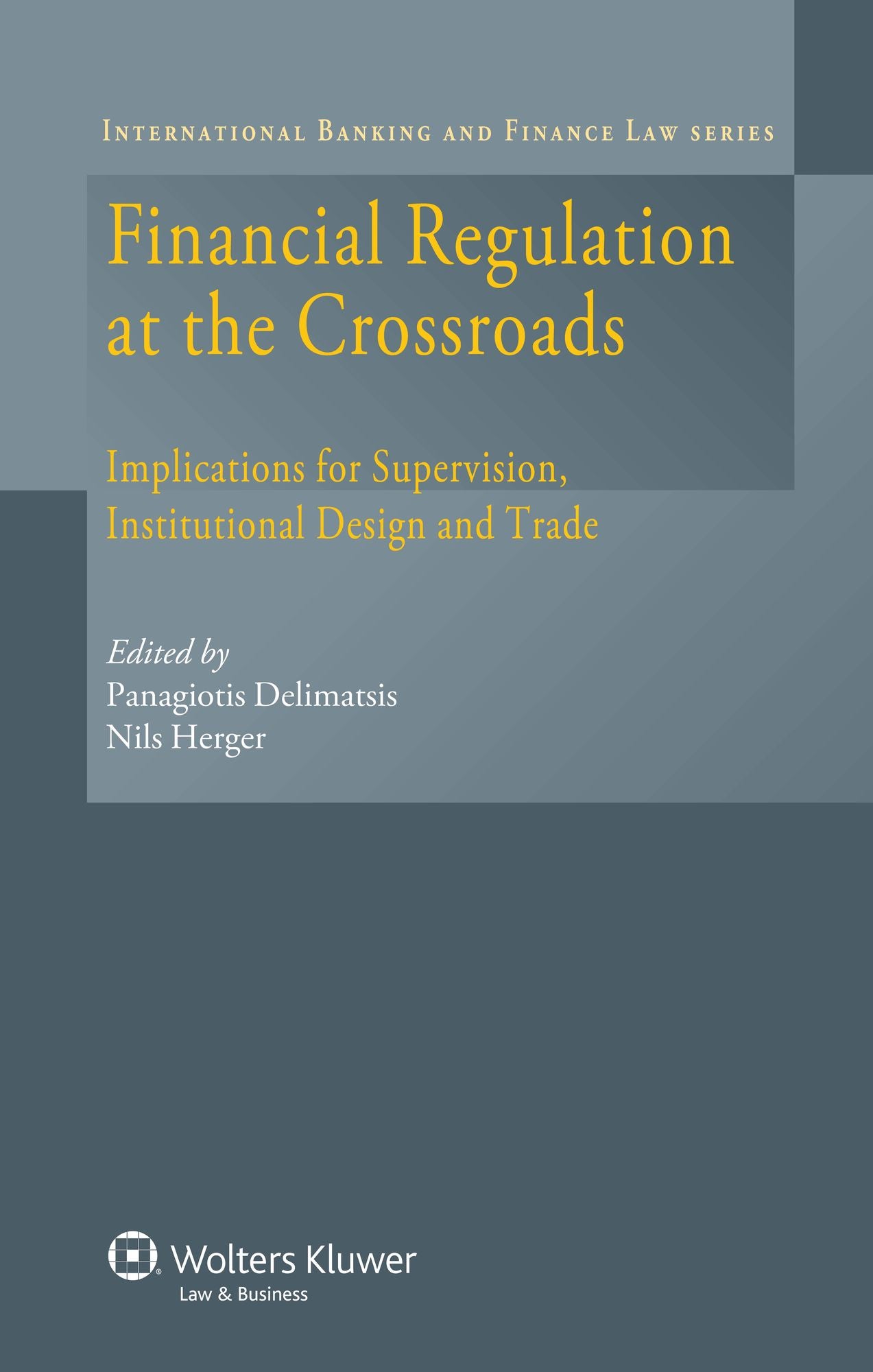 Financial Regulation at the Crossroads: Implications for Supervision, Institutional Design and Trade