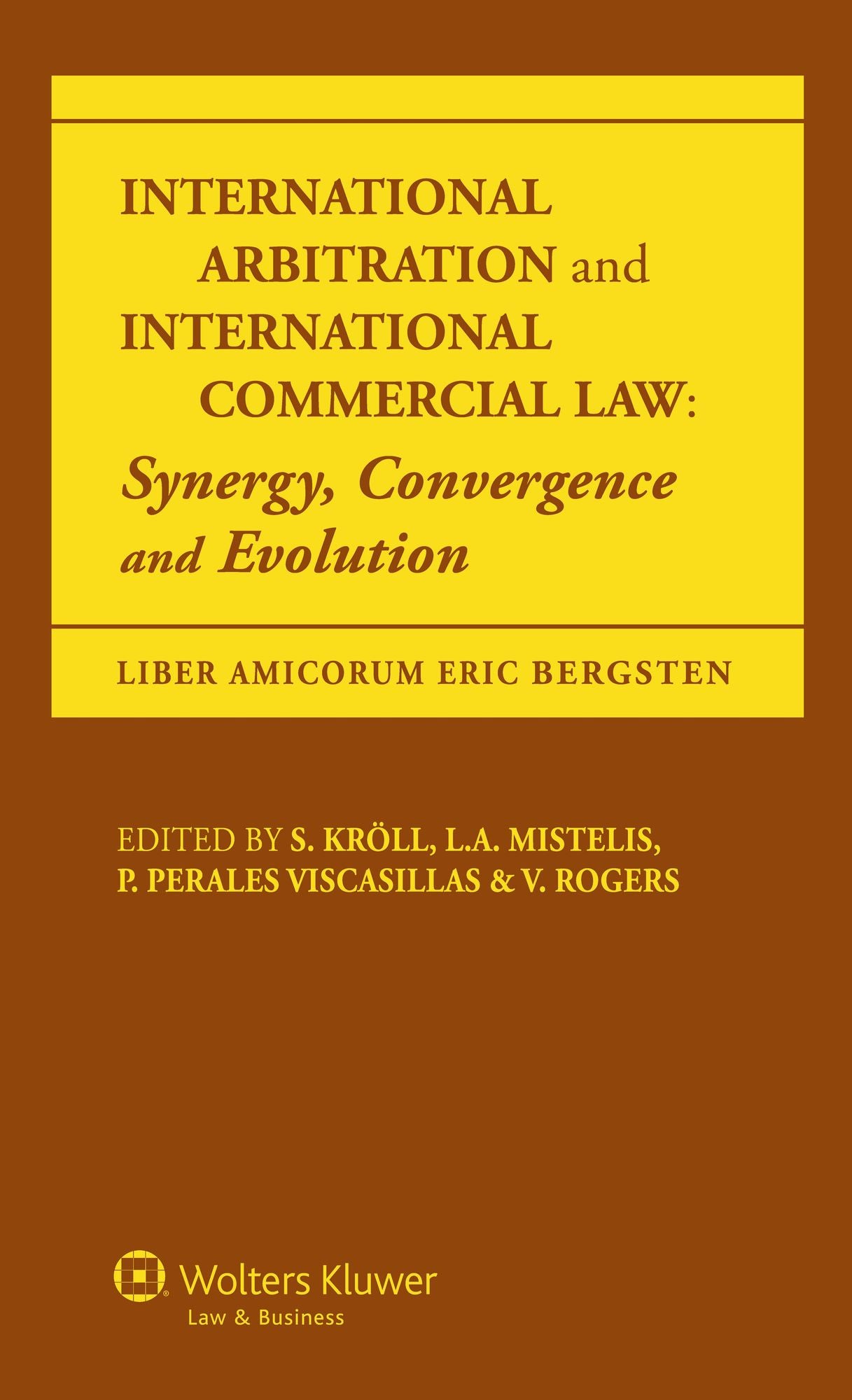International Arbitration and International Commercial Law: Synergy, Convergence and Evolution Liber Amicorum Eric