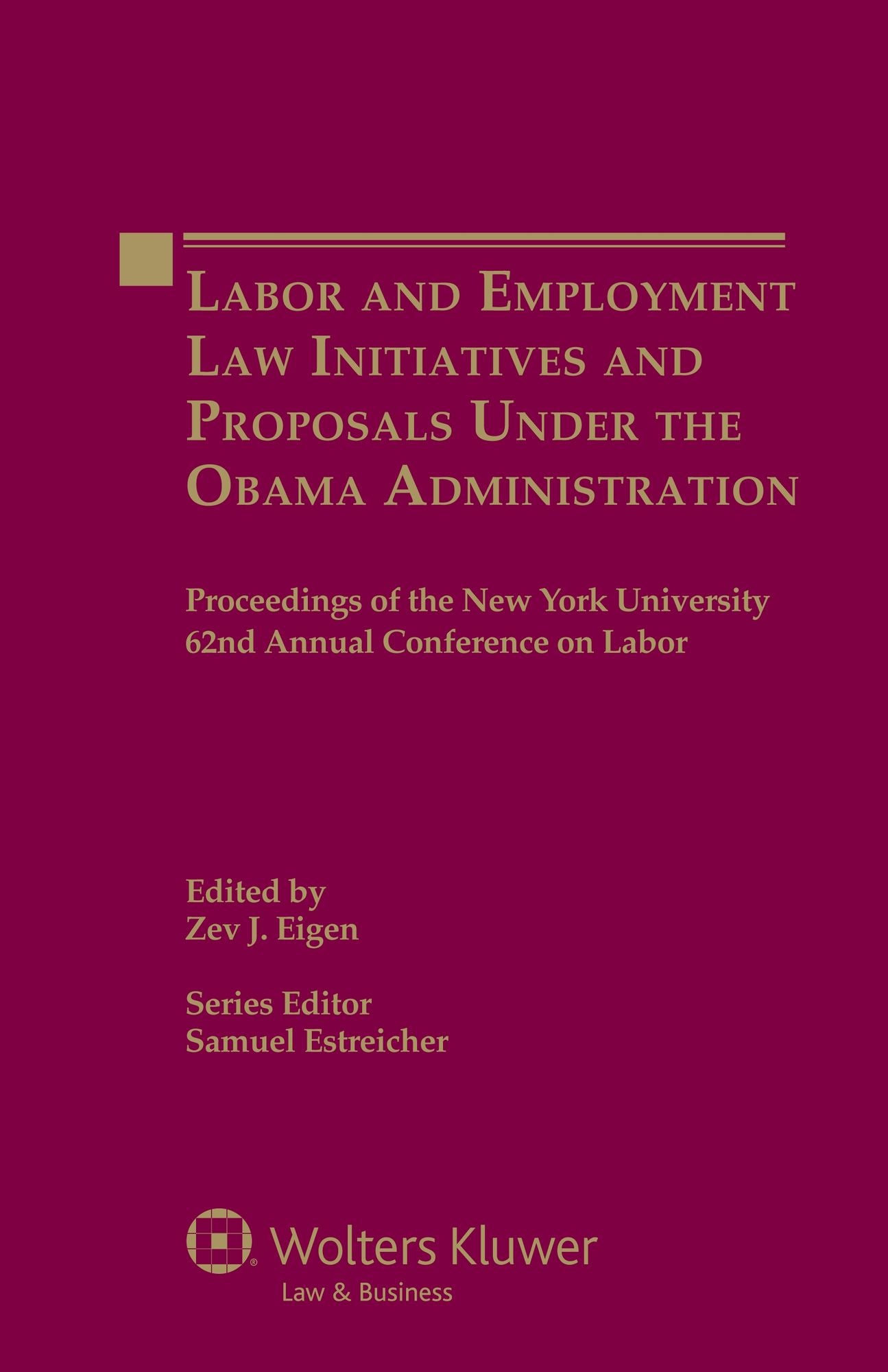Labor and Employment Law Initiatives and Proposals Under the Obama Administration, Proceedings of the New York University 62nd Annual Conference on Labor