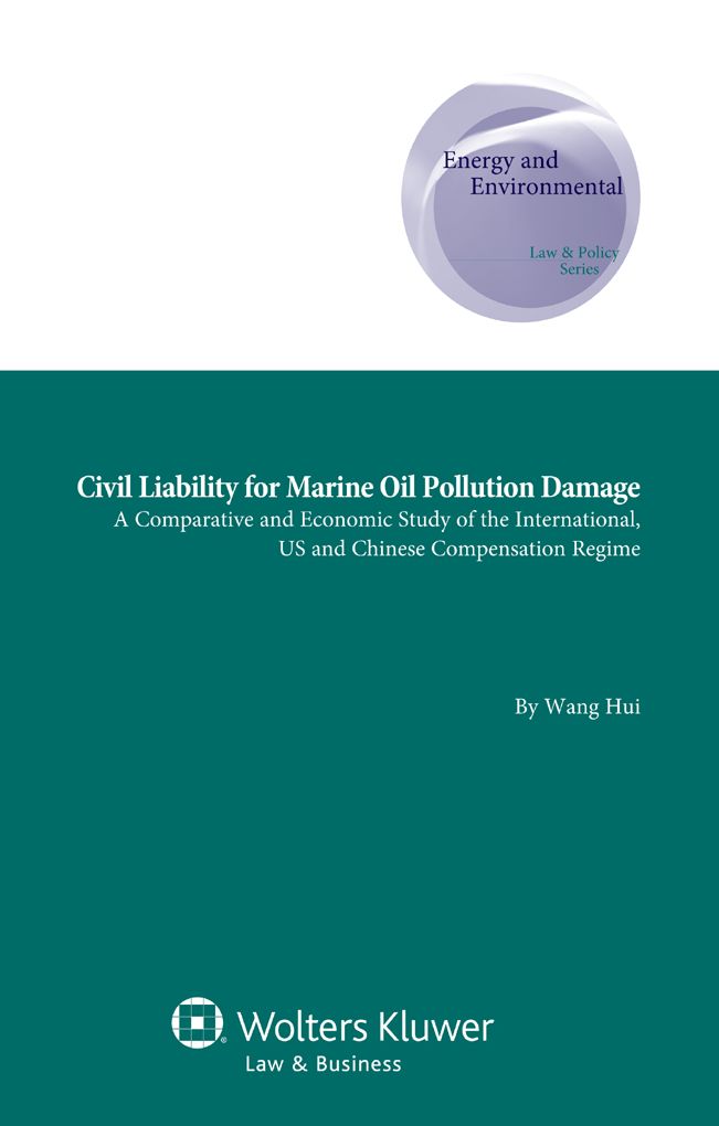 Civil Liability for Marine Oil Pollution Damage: A Comparative and Economic Study of the International, US and Chinese Compensation Regime
