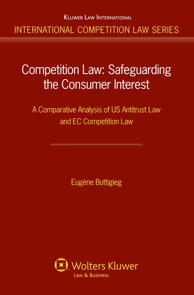 Competition Law: Safeguarding the Consumer Interest. A Comparative Analysis of US Antitrust Law and EC Competition Law.