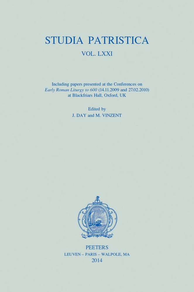 Studia Patristica. Vol. LXXI: Including Papers Presented at the Conferences on Early Roman Liturgy to 600 (14.11.2009 and 27.02.2010) at Blackfriars Hall, Oxford, UK
