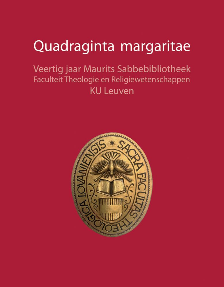 Quadraginta margaritae: Veertig jaar Maurits Sabbebibliotheek. Faculteit Theologie en Religiewetenschappen, KU Leuven