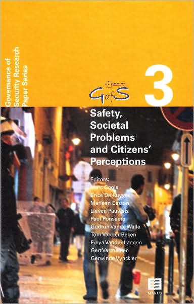 Safety, Societal Problems and Citizens' Perceptions: New Empirical Data, Theories and Analyses (Governance of Security (GofS) Research Paper Series, Vol. 3)