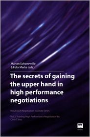 The Secrets of Gaining the Upper Hand in High Performance Negotiations: Vol. 2. Training 'High Performance Negotiation' by Chris T. Voss (Result Adr Negotiation Institute Series)