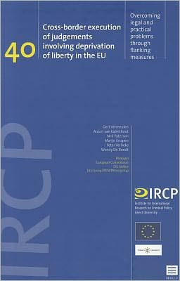 Cross-border Execution of Judgements Involving Deprivation of Liberty in the EU: "Overcoming Legal and Practical Problems Through Flanking Measures (IRCP Series, Vol. 40)"
