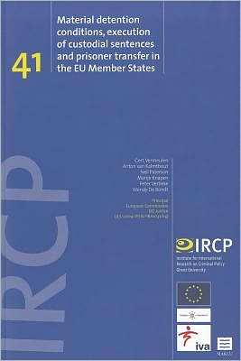 "Material Detention Conditions, Execution of Custodial Sentences and Prisoner Transfer in the EU Member States": "IRCP Series, Vol. 41"