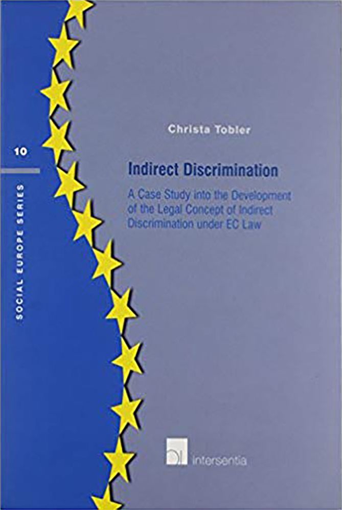 Indirect Discrimination: A Case Study into the Development of the Legal Concept of Indirect Discrimination under EC Law