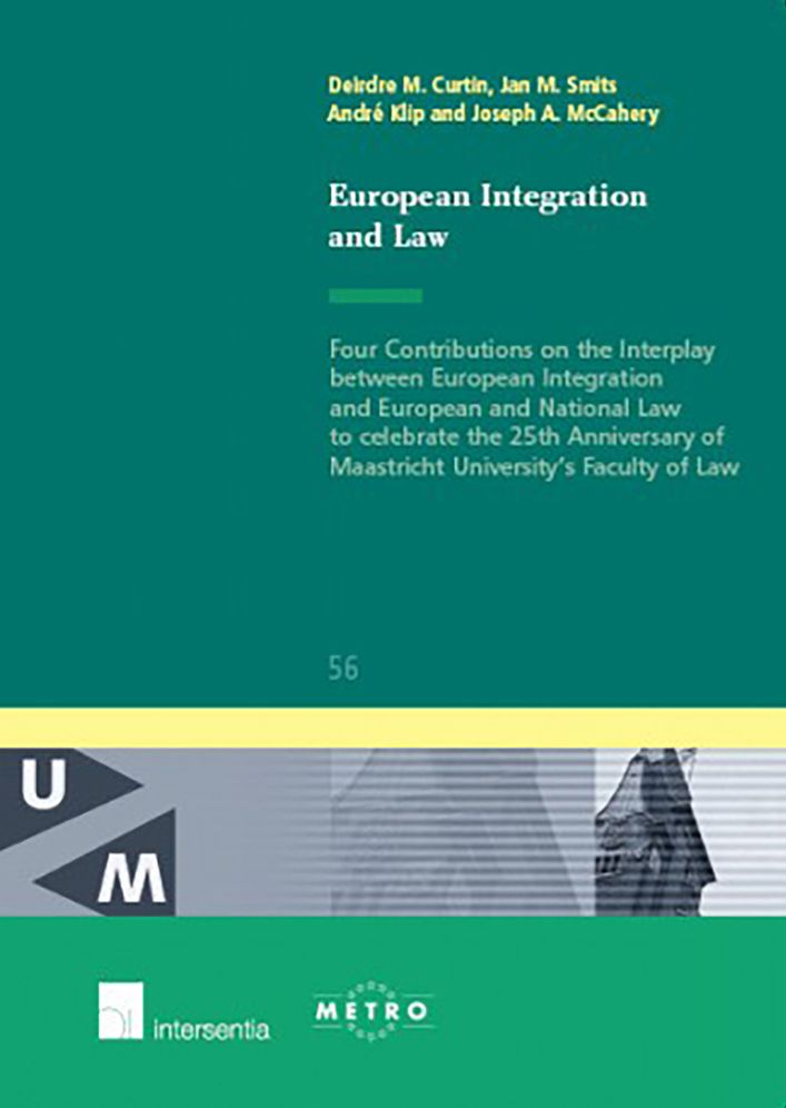 European Integration and Law: Four Contributions on the Interplay Between European Integration and European and National Law to Celebrate the 25th Anniversary of Maastricht University's Faculty of Law