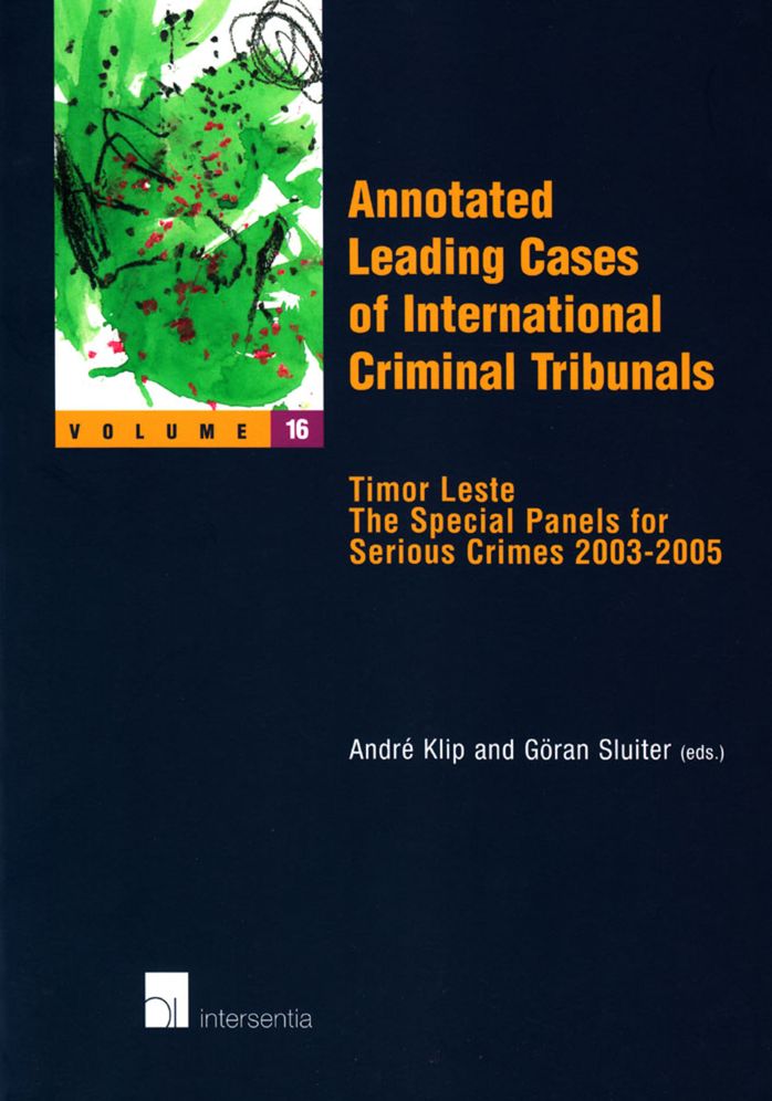 Annotated Leading Cases of International Criminal Tribunals - Volume 16: The International Criminal Tribunal for Timor-Leste July 2003-2006