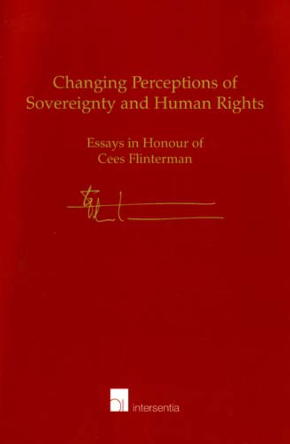 Changing Perceptions of Sovereignty and Human Rights : Essays in Honour of Cees Flinterman