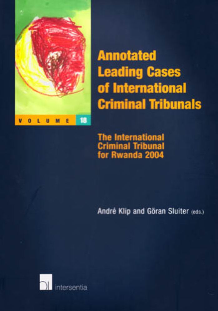 Annotated Leading Cases of International Criminal Tribunals - Volume 18: The International Criminal Tribunal for Rwanda 2004