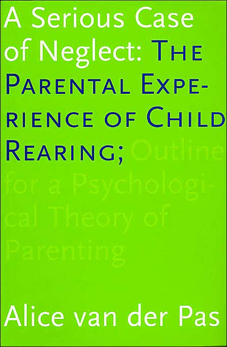 A Serious Case of Neglect: The Parental Experience of Child Rearing; Outline for a Psychological Theory of Parenting