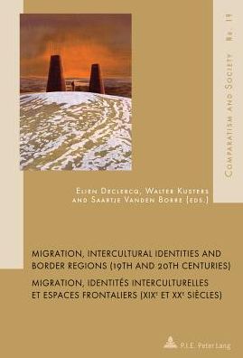 Migration, Intercultural Identities and Border Regions (19th and 20th Centuries). Migration, identites interculturelles et espaces frontaliers (XIX&ltSUP>e&lt/SUP>et XX&ltSUP>e&lt/SUP>siecles)