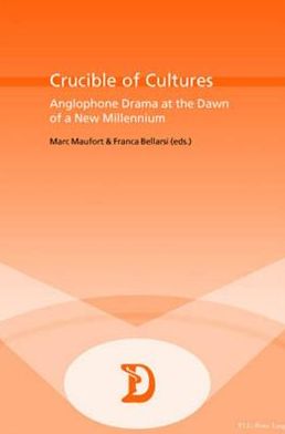Crucible of Cultures: Anglophone Drama at the Dawn of a New Millennium