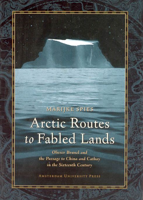 Arctic Routes to Fabled Lands: Olivier Brunel and the Passage to China and Cathay in the Sixteenth Century