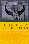 Rebellion to Integration: West Sumatra and the Indonesian Polity, 1926-1998