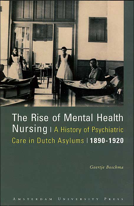 Rise of Mental Health Nursing: A History of Pschiatric Care in Dutch Asylums, 1890-1920