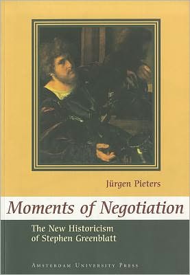 Moments of Negotiation: The New Historicism of Stephen Greenblatt