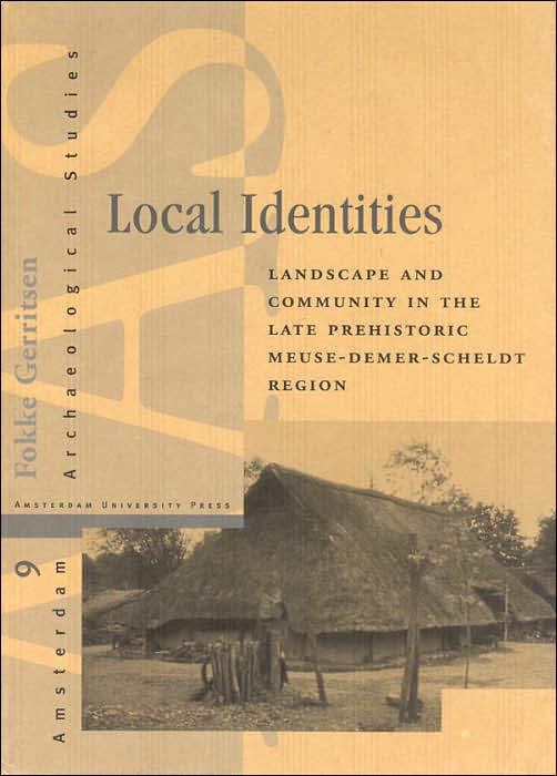 Local Identities: Landscape and Community in the Late Prehistoric Meuse-Demer-Scheldt Region