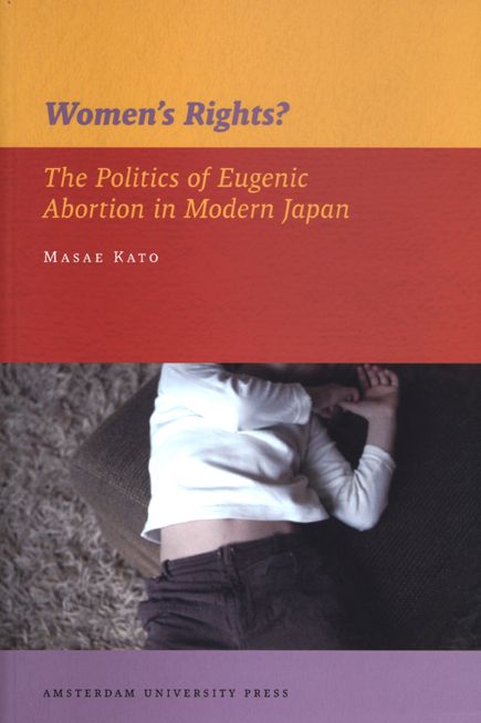 Women's Rights?: The Politics of Eugenic Abortion in Modern Japan