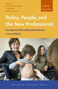 Policy, People, and the New Professional: De-professionalisation and Re-professionalisation in Care and Welfare