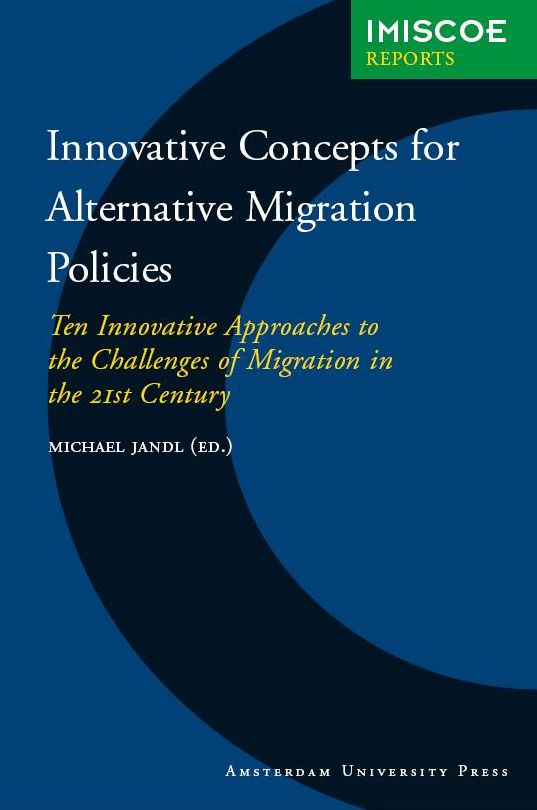 Innovative Concepts for Alternative Migration Policies: Ten Innovative Approaches to the Challenges of Migration in the 21st Century