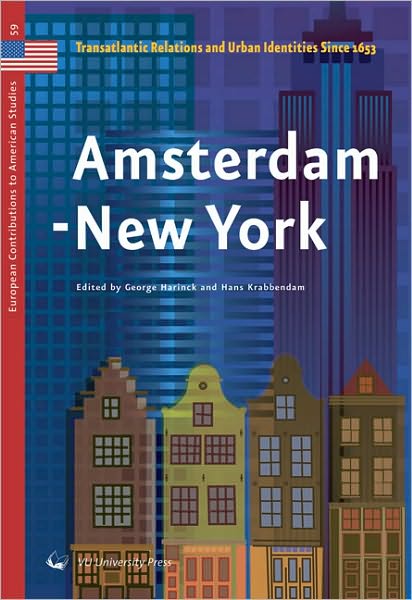 Amsterdam - New York: Transatlantic Relations and Urban Identities Since 1653