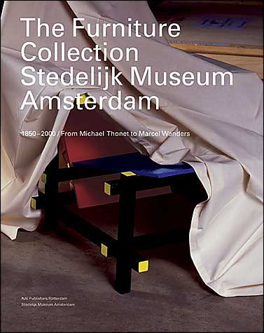 The Furniture Collection: Stedelijk Museum Amsterdam: 1850-2000 From Michael Thonet to Marcel Wanders