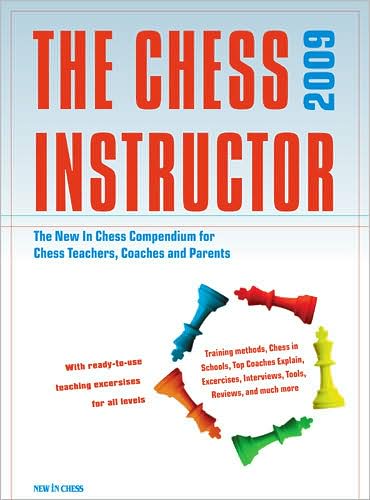 The Chess Instructor 2009: The New in Chess Compendium for Chess Teachers, Coaches and Parents