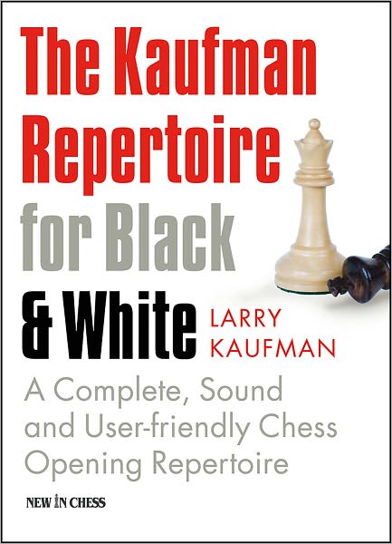 The Kaufman Repertoire for Black and White: A Complete, Sound and User-friendly Chess Opening Repertoire