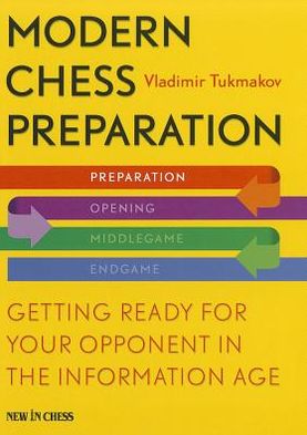 Modern Chess Preparation: Getting Ready for Your Opponent in the Information Age