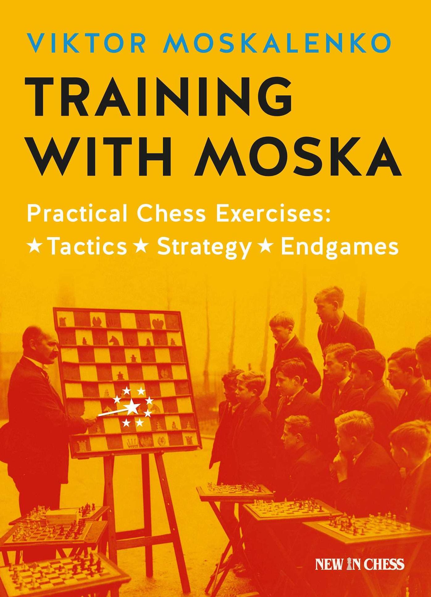 Training with Moska: Practical Chess Exercises - Tactics, Strategy, Endgames