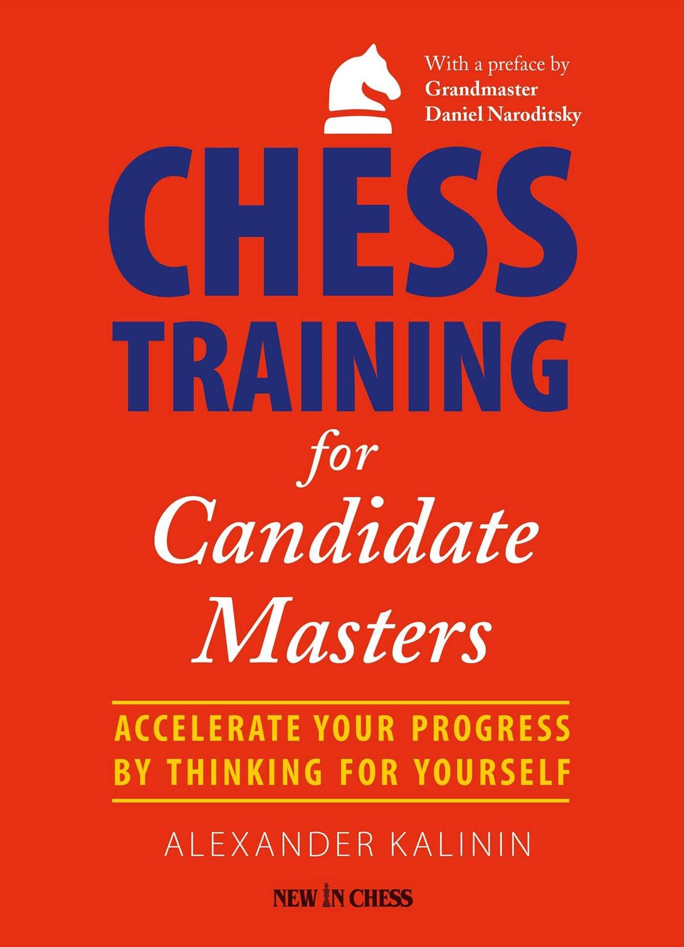 Chess Training for Candidate Masters: Accelerate Your Progress by Thinking for Yourself